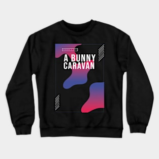 A Bunny's Caravan Crewneck Sweatshirt